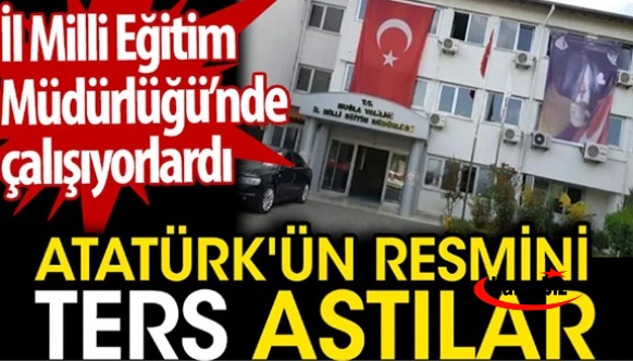 İl Milli Eğitim Müdürlüğü'nde Atatürk'ün resmini ters astılar! Görevden alındı...