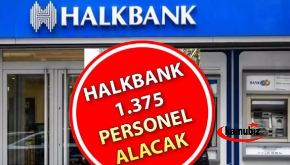 Halkbank 1375 personel alımı başvuru şartları ve tarihi belli oldu