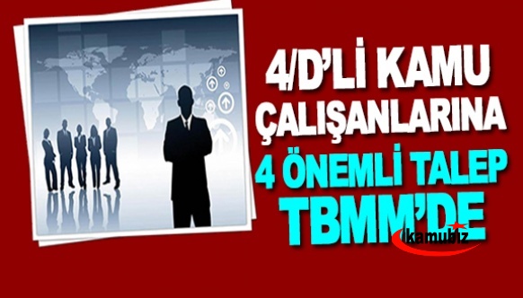 4/D'li tüm kamu çalışanlarına 4 önemli talep TBMM'de!