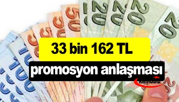 İlave 18 bin 500 TL promosyon ile toplam 33 bin 162 TL promosyon anlaşması