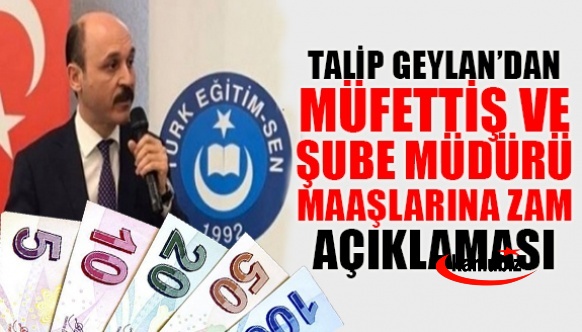 Türk Eğitim-Sen'den şube müdürü, ilçe müdürü ve müfettiş maaşlarına zam talebi!