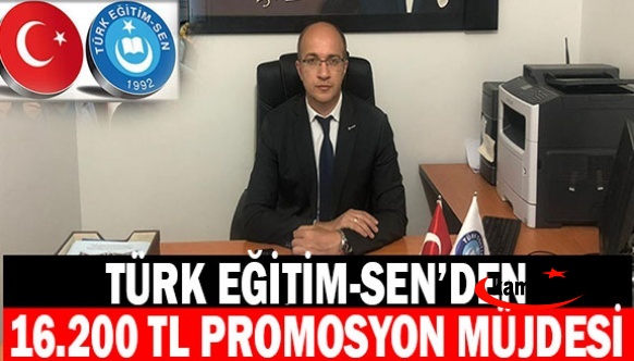 Türk Eğitim Sen Şube Başkanından 16.200 TL promosyon müjdesi