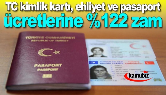 TC kimlik kartı, ehliyet ve pasaport ücretlerine yüzde 122 zam