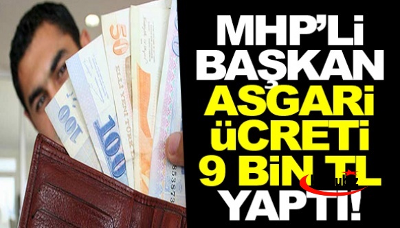 MHP'li belediye başkanı, asgari ücreti 9 bin lira yaptı!
