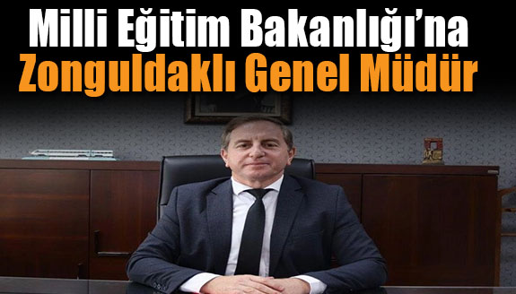 Milli Eğitim Bakanlığı’na Zonguldaklı Genel Müdür