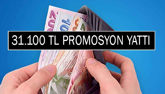 31 bin 100 TL promosyon ücreti maaş hesaplarına yattı