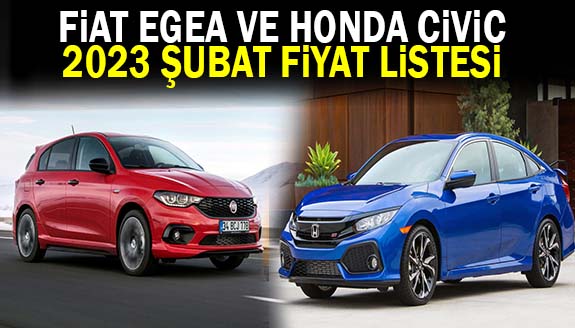 Honda Civic ve Fiat Egea 2023 fiyat listesi açıklandı