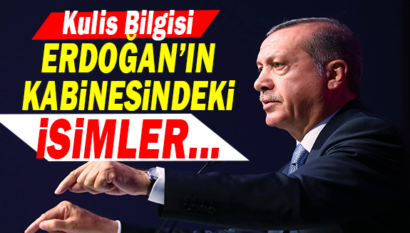 Kulis bilgisi: İşte Erdoğan'ın yeni kabinesindeki isimler