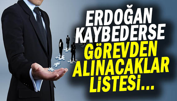 Erdoğan kaybederse, görevi sona erecek 711 yönetici listesi