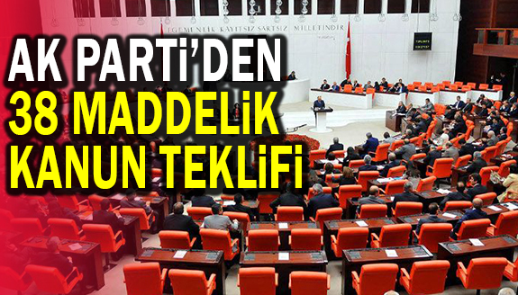 AK Parti'den, 38 maddelik yeni kanun teklifi