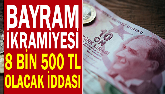 Erdoğan bayram ikramiyesini 8 bin 500 lira yapacak!