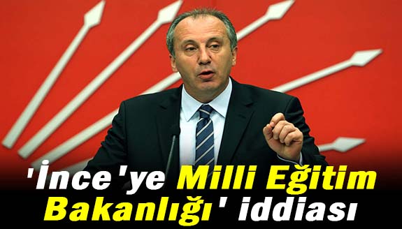 Kılıçdaroğlu, İnce'ye Milli Eğitim Bakanlığı teklif edecek!