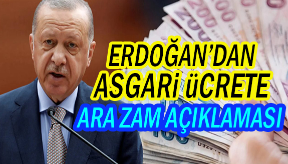 Cumhurbaşkanı Erdoğan'dan asgari ücrete ara zam açıklaması
