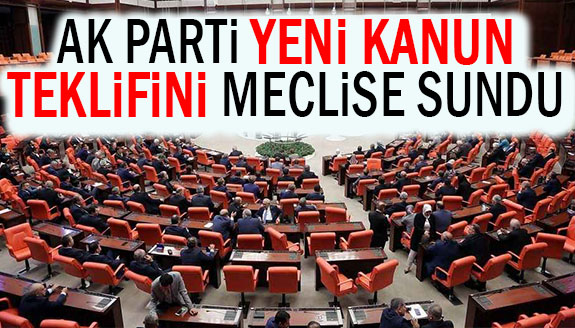 AK Parti, yeni kanun teklifini Meclise sundu!