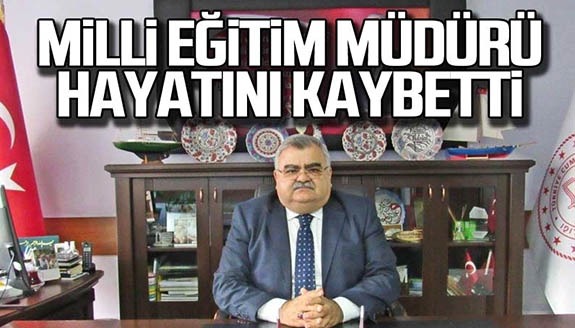 Milli Eğitim Müdürü Mehmet Akdoğan, neden hayatını kaybetti?