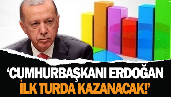 Cumhurbaşkanı Erdoğan, seçimi ilk turda kazanacak
