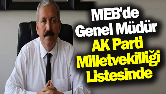 MEB Genel Müdürü, AK Parti'den Milletvekili Listesine Girdi