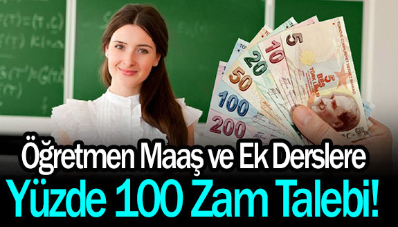 Öğretmen maaş ve ek derslere yüzde 100 zam talebi!