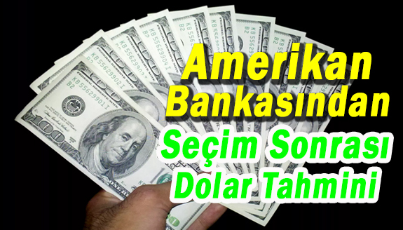 Amerikan bankasından seçim sonrası dolar tahmini