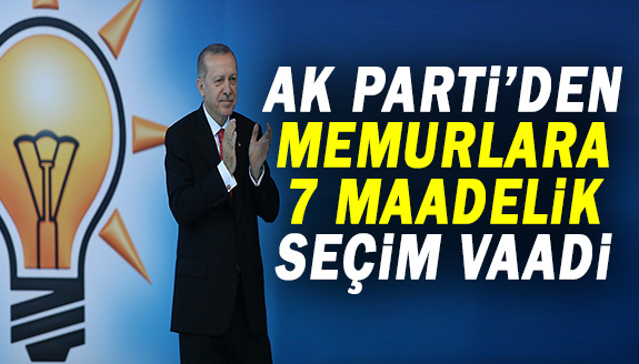 AK Parti’den memurlarla ilgili 7 maddelik seçim vaadi!