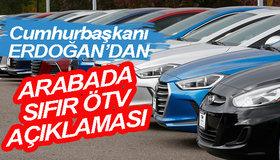 Erdoğan'dan arabada sıfır ÖTV müjdesi!