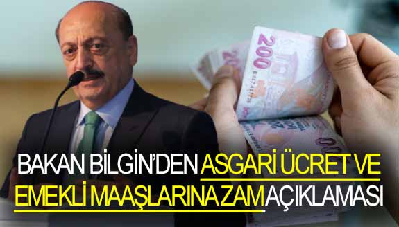 Bakan Bilgin'den asgari ücret ve emekli maaşına zam açıklaması