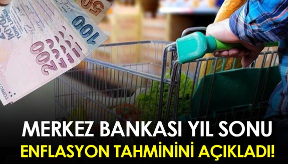 Merkez Bankası yıl sonu enflasyon tahmini açıklandı!
