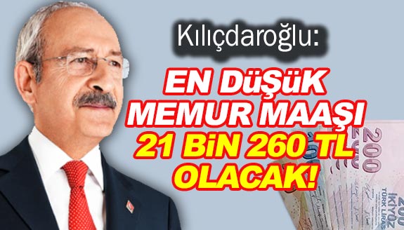 Kemal Kılıçdaroğlu: En düşük memur maaşı 21 bin 265 lira olacak