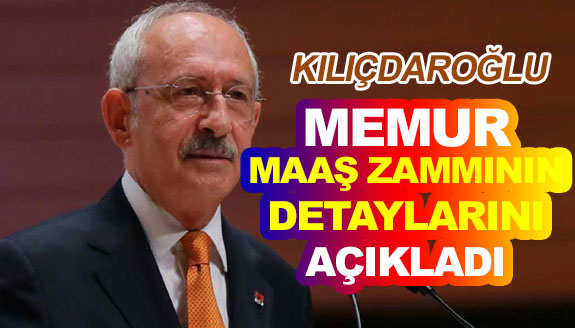 Kılıçdaroğlu, memur maaş zammının detaylarını açıkladı!