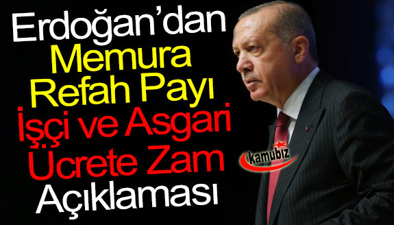 Erdoğan'dan memura refah payı, asgari ücret ve kamu işçisinin zam açıklaması