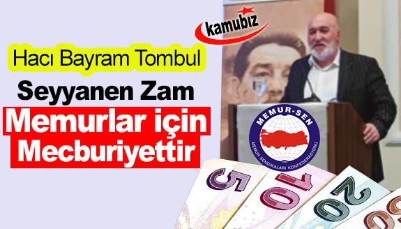 Hacı Bayram Tonbul: Seyyanen Zam Memurlar İçin Mecburiyettir