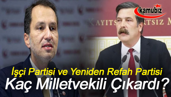 Türkiye İşçi Partisi 3, Yeniden Refah Partisi 5 milletvekili çıkardı