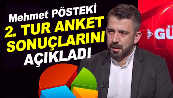 Mehmet Pösteki 2. tur anket sonuçlarını açıkladı