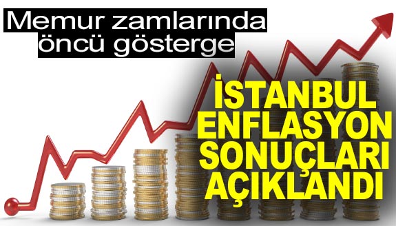 Memur maaş zammında öncü gösterge İstanbul enflasyonu açıklandı