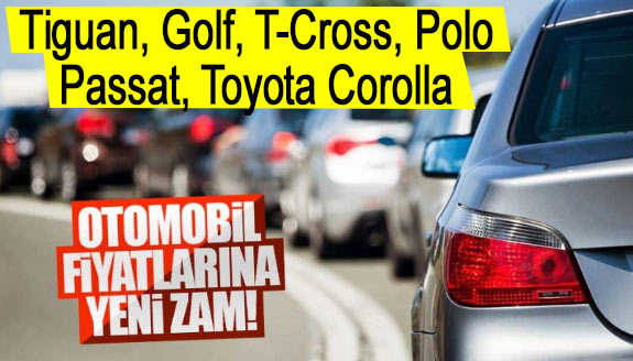 Tiguan, Golf, T-Cross, Polo, Passat, Toyota Corolla otomobil fiyatları zamlandı