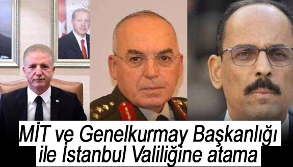Erdoğan, MİT ve Genelkurmay Başkanlığı ile İstanbul Valiliğine atama yaptı