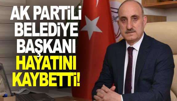 AK Partili Belediye Başkanı hayatını kaybetti!