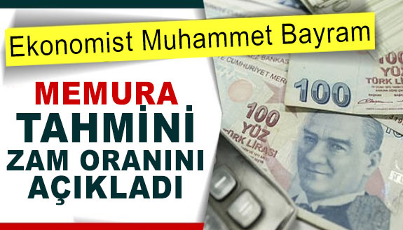 Ekonomist Muhammet Bayram, memura tahmini zam oranını açıkladı