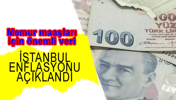 Memur maaşları için önemli, İstanbul enflasyonu belli oldu