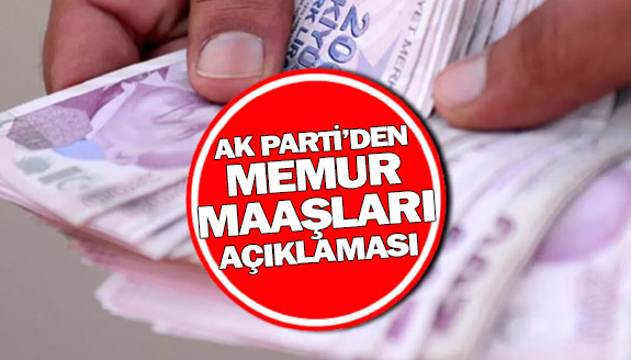 AK Partiden memur maaşlarıyla ilgili son dakika açıklaması