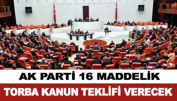 AK Parti, 16 maddelik yeni torba kanun teklifi verecek!