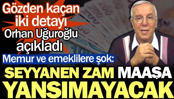Orhan Uğuroğlu açıkladı: Seyyanen zam maaşa yansımayacak