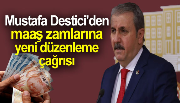 Mustafa Destici'den maaş zamlarına yeni düzenleme çağrısı