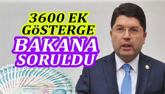3600 ek gösterge Adalet Bakanına soruldu!