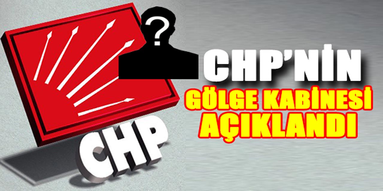 CHP’nin Gölge Kabinesi Belli Oldu: İçişleri, Sağlık, Milli Eğitim, Maliye Bakanı Kim?