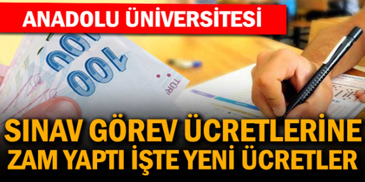 Anadolu Üniversitesi AÖF 2024 Sınav Görevi Ücretlerine Zam!