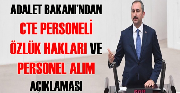 Bakanı Gül'den CTE personelinin özlük hakları ve Adalet Bakanlığına personel alım açıklaması
