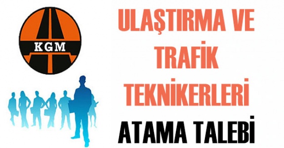Ulaştırma ve Trafik Teknikerlerinden Atama Talebi