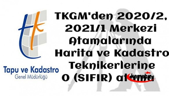 TKGM'den 2020/2, 2021/1 Merkezi Atamalarında Harita ve Kadastro Teknikerlerine 0 (SIFIR) ATAMA