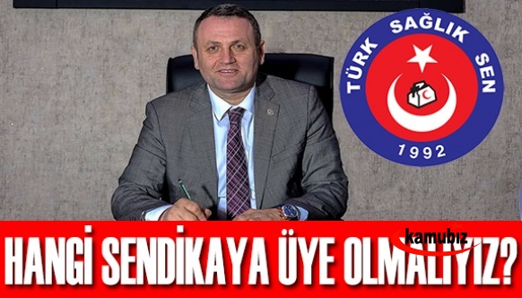 Türk Sağlık Sen Başkanı: Sakın o sendikaya gitme!